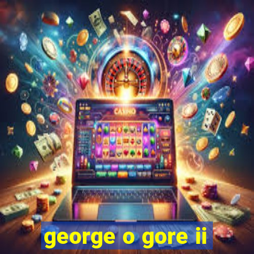 george o gore ii